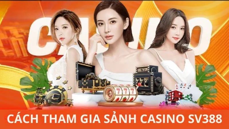 Cách tham gia sảnh Casino SV388 và bí kíp chơi hiệu quả 2 Cách tham gia sảnh Casino SV388