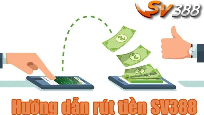 Hướng dẫn các bước rút tiền SV388 căn bản