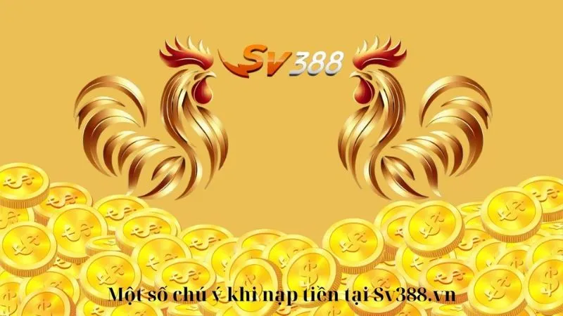 Bí quyết nạp tiền SV388 an toàn: Hướng dẫn chi tiết 3 Những lưu ý quan trọng trong quá trình nạp tiền SV388