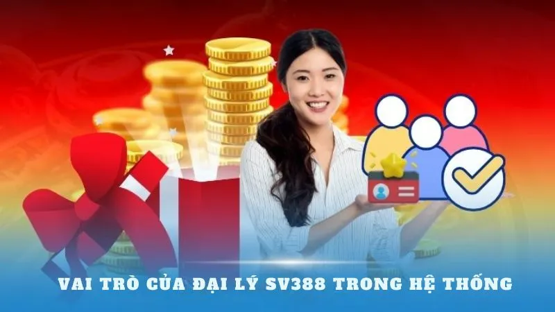 Chương trình đại lý SV388: Cơ hội hợp tác bền vững 3 Vai trò của đại lý SV388 trong hệ thống