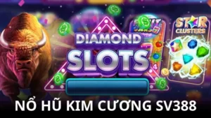 Nổ Hũ Kim Cương SV388 – Trò chơi slot game đầy hấp dẫn
