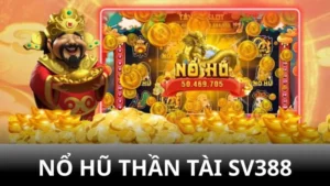 Game Nổ Hũ Thần Tài SV388: Chiến thuật và bí kíp thắng lớn